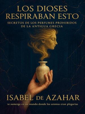 cover image of Los dioses respiraban esto. Secretos de los perfumes prohibidos de la antigua Grecia